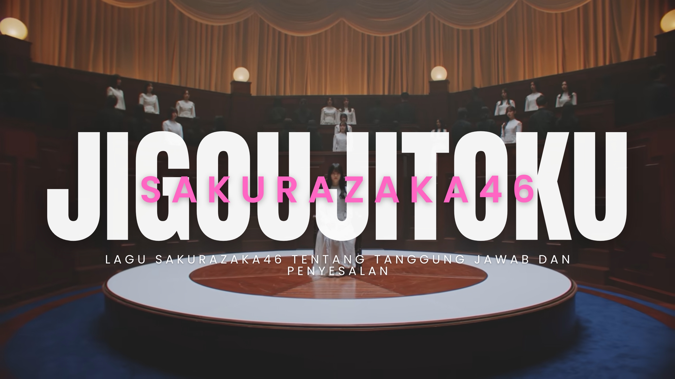 Jigoujitoku : Lagu Sakurazaka46 Tentang Tanggung Jawab dan Penyesalan
